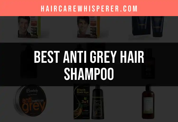 14 Must-Try Anti Grey Hair Shampoos for Vibrant Locks
