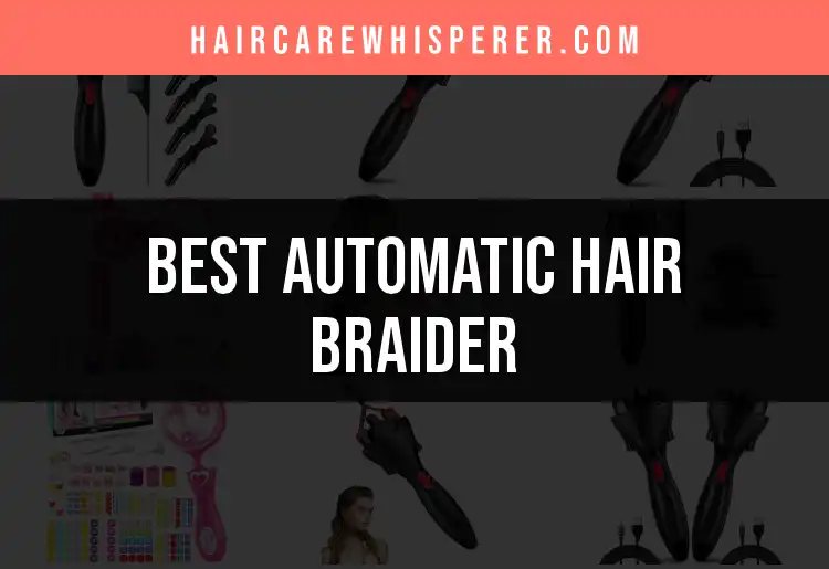 12 Best Automatic Hair Braiders for Effortless Style