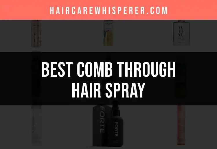 13 Best Comb-Through Hair Sprays for Effortless Style