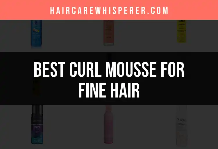 19 Best Curl Mousse for Fine Hair to Boost Your Bounce