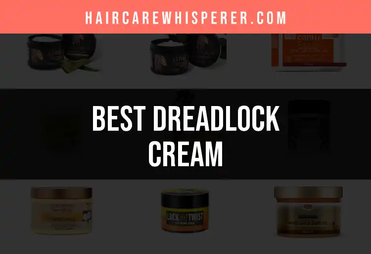 15 Dreadlock Creams for Perfect Locks