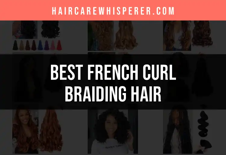 Top 10 French Curl Braiding Hair Picks for Perfect Styles