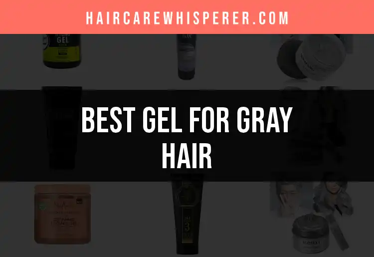 17 Best Gels for Gray Hair That Shine