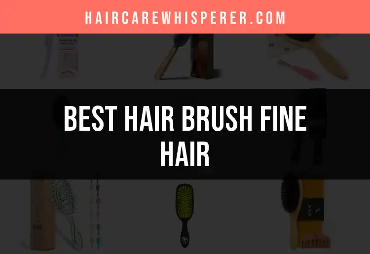 18 Top Hair Brushes for Fine Hair You’ll Love