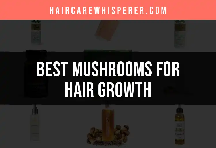 17 Fabulous Mushrooms for Hair Growth You Need to Know