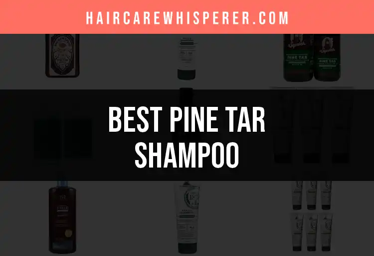 13 Best Pine Tar Shampoos for Healthy Hair