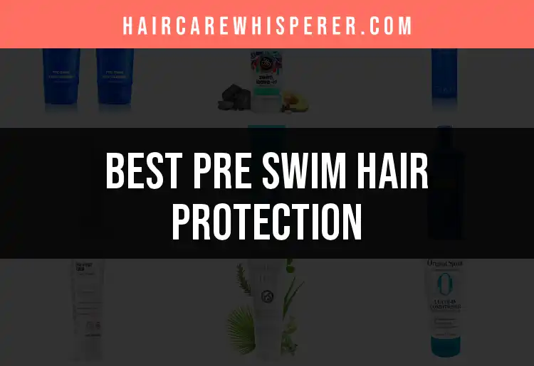15 Essential Pre Swim Hair Protection Products