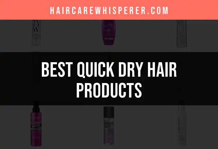 17 Must-Have Quick Dry Hair Products for Faster Styling