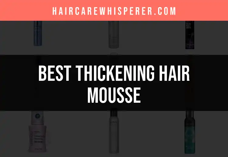 14 Must-Try Thickening Hair Mousse Products