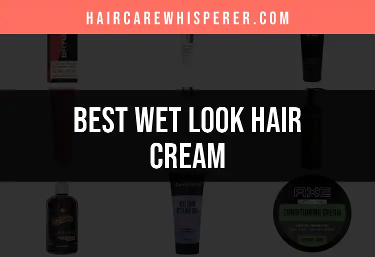 19 Best Wet Look Hair Creams for Flawless Shine